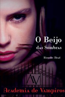 O beijo das sombras (Academia de vampiros, #1) - Richelle Mead, Inês Cardoso