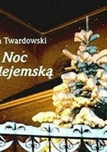 W Noc Betlejemską - Jan Twardowski