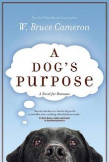 A Dog's Purpose - W. Bruce Cameron