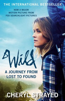 Wild: A Journey from Lost to Found - Cheryl Strayed