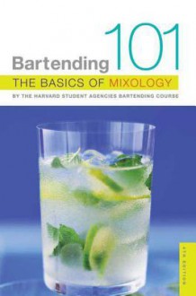 Bartending 101: The Basics of Mixology, 4th Edition - Harvard Student Agencies, Inc.