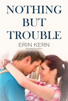 Nothing but Trouble - Erin Kern