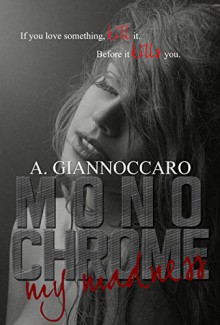 Monochrome My Madness: If you love something kill it. Before it kills you. (Colour Series Book 2) - Ashleigh Giannoccaro, Karen Mandeville - Steer