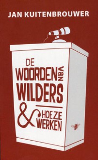 De woorden van Wilders & hoe ze werken - Jan Kuitenbrouwer