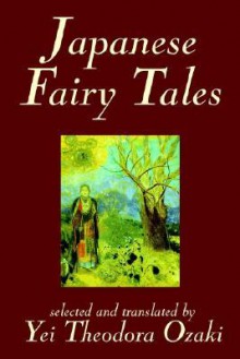 Japanese Fairy Tales - Yei Theodora Ozaki