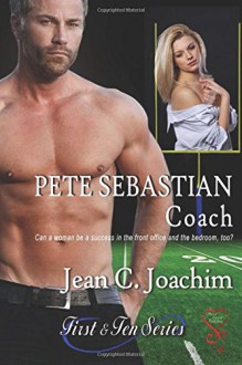 Pete Sebastian, Coach (First and Ten Series) (Volume 3) - Jean C. Joachim