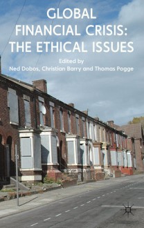 Global Financial Crisis: The Ethical Issues - Ned Dobos, Christian Barry, Thomas Pogge