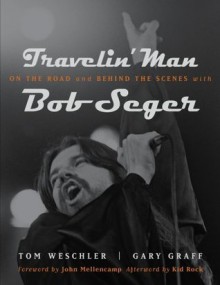 Travelin' Man: On the Road and Behind the Scenes with Bob Seger (Painted Turtle Books) - Gary Graff, Tom Weschler