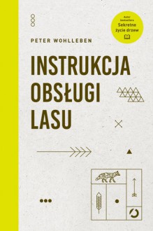 Instrukcja obsługi lasu - Peter Wohlleben, Ewa Kochanowska