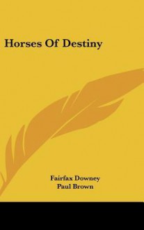 Horses of Destiny - Fairfax Downey, Paul Brown