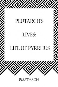 Plutarch's Lives: Life of Pyrrhus - Plutarch