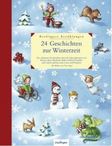 24 Geschichten zur Winterzeit. Die Schönsten Geschichten über die kalte Jahreszeit - Nina Strugholz, Tina Nagel, Kirsten Boie, Elisabeth Zöller, Tilde Michels, Ottfried Preußler