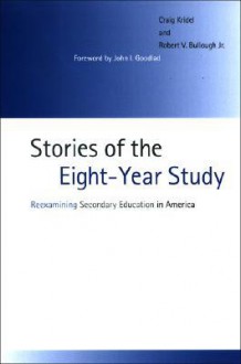 Stories of the Eight-Year Study: Reexamining Secondary Education in America - Craig Kridel, Robert V. Bullough