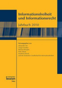 Informationsfreiheit Und Informationsrecht: Jahrbuch 2010 - Alexander Dix, Gregor Franssen, Michael Kloepfer, Peter Schaar, Friedrich Schoch