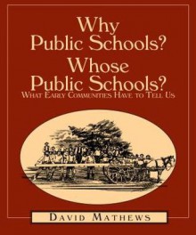 Why Public Schools? Whose Public Schools? What Early Communities Have to Tell Us - David Mathews