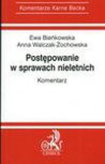 Postępowanie w sprawach nieletnich : komentarz - Ewa Bieńkowska