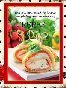 Crepes - the "all-you-need-to-know" complete guide to making crepes - Carme Sevenster