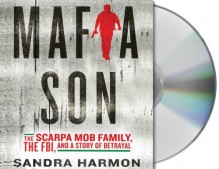 Mafia Son: The Scarpa Mob Family, the FBI, and a Story of Betrayal - Sandra Harmon, Oliver Wyman