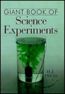 Giant Book of Science Experiments - H.J. Press