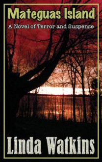 Mateguas Island, A Novel of Terror and Suspense - Linda Watkins