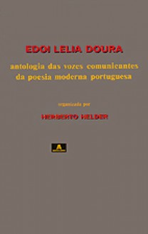 Edoi Lelia Doura: antologia das vozes comunicantes da poesia moderna portuguesa - Herberto Helder