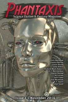 Phantaxis November 2016: Science Fiction & Fantasy Magazine (Volume 1) - Phantaxis, Claire Davon, K. I. Borrowman, Chance Barton, Gerri Leen, Chris Barnham, Richard M. Ankers, Julie Dollar, A.T. Sayre, AJ Larson, Daniel Soule, Karen Heslop, Trey McIntosh