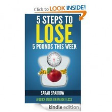 5 Steps To Lose 5 Pounds This Week: A Quick Guide on Weight Loss - Sarah Sparrow