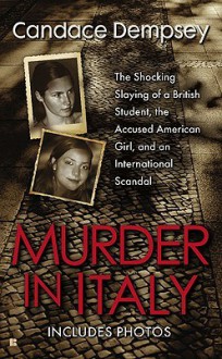 Murder in Italy: Amanda Knox, Meredith Kercher and the Murder Trial that Shocked the World - Candace Dempsey