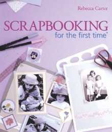 Scrapbooking for the first time® - Rebecca Carter