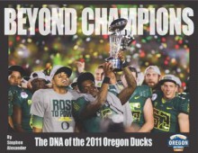 Beyond Champions: The DNA of the 2011 Oregon Ducks - Stephen Alexander