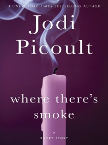 Where There's Smoke (Short Story) and Larger Than Life (Novella) - Jodi Picoult, Kathe Mazur