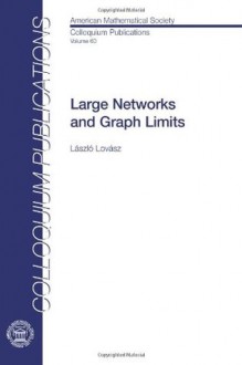 Large Networks and Graph Limits (Colloquium Publications) - László Lovász