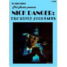 Nick Danger: The Daily Feed Tapes - Firesign Theatre, Phil Austin, Firezine