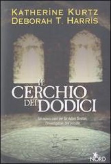 Il cerchio dei dodici - Katherine Kurtz, Deborah T. Harris, Gianluigi Zuddas