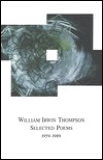 Selected Poems, 1959-1989 - William Irwin Thompson