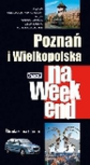 Poznań i Wielkopolska na weekend - Katarzyna Firlej, Sławomir Adamczak