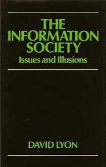 The Information Society: Issues and Illusions - David Lyon