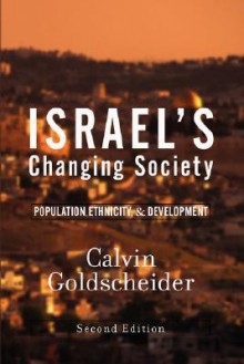 Israel's Changing Society: Population, Ethnicity, And Development, Second Edition - Calvin Goldscheider