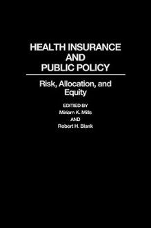 Health Insurance and Public Policy: Risk, Allocation, and Equity - Miriam K. Mills