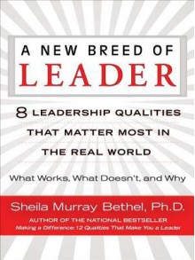 A New Breed of Leader: 8 Leadership Qualities That Matter Most in the Real World - Sheila Bethel