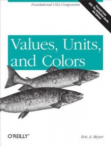 Values, Units, and Colors - Eric A Meyer