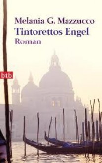 Tintorettos Engel - Melania G. Mazzucco