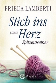 Stich ins Herz - Spitzenweiber (Spitzenweiber Reihe, Band 1) - Frieda Lamberti