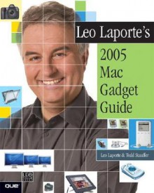 Leo Laporte's 2005 Mac Gadget Guide - Leo Laporte, Todd Stauffer