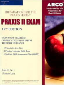 Arco Praxis Ii Exam (Arco Professional Certification And Licensing Examination Series) - Joan U. Levy