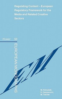 Regulating Content- The European Regulatory Framework for the Media and Related Creative Sectors - Michael Holoubek, Dragana Damjanovic, Matthias Traimer