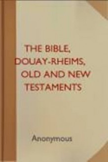 The Bible, Douay-Rheims, Old and New Testaments - New Century Edition with DirectLink Technology - Anonymous Anonymous, 99 Cent Books