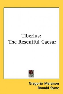 Tiberius: The Resentful Caesar - Gregorio Marañón, Ronald Syme