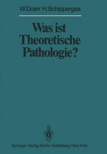 Was Ist Theoretische Pathologie? - W. Doerr, H. Schipperges