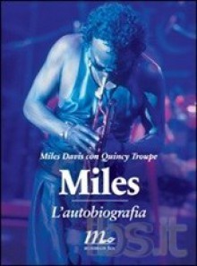 Miles. L'autobiografia - Miles Davis, Quincy Troupe, Marco Del Freo